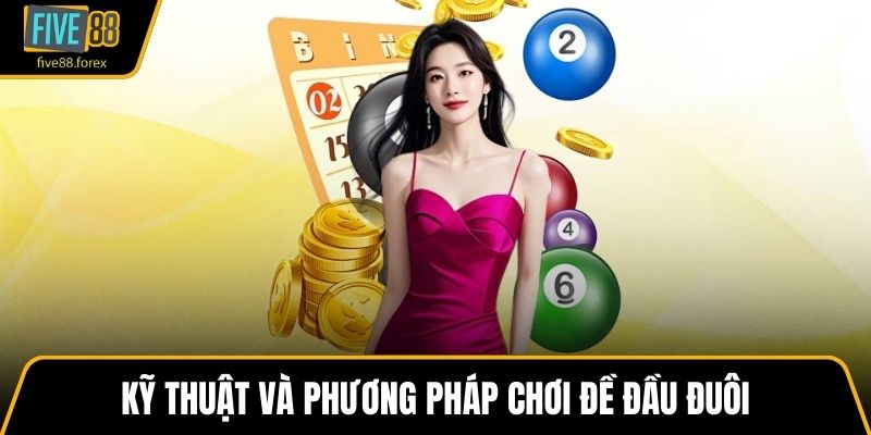 Kỹ thuật và phương pháp chơi đề đầu đuôi