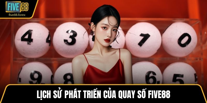 Lịch sử phát triển của quay số FIVE88