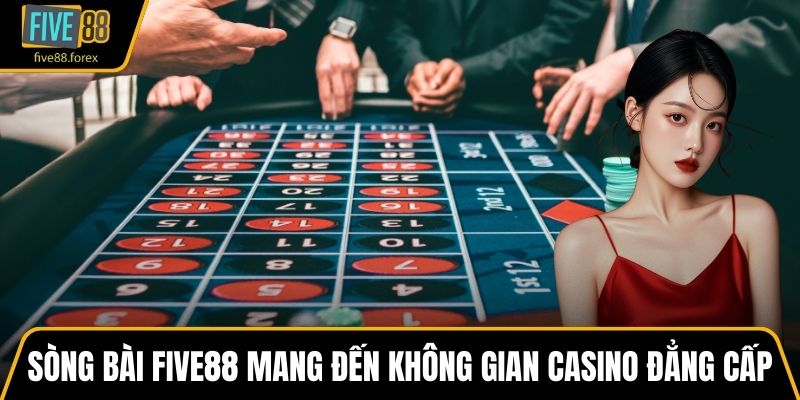 Sòng bài FIVE88 mang đến không gian casino đẳng cấp